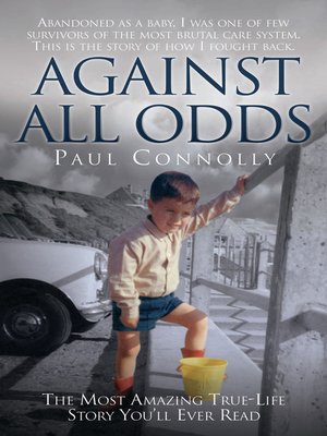 cover image of Against All Odds--The Most Amazing True Life Story You'll Ever Read